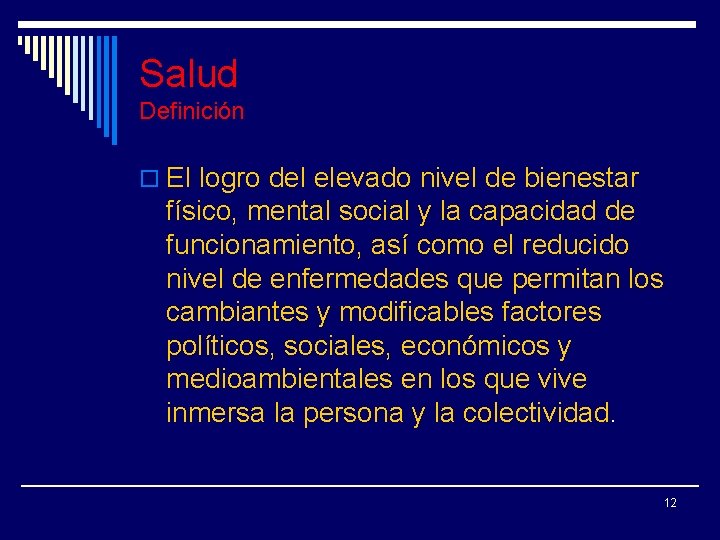 Salud Definición o El logro del elevado nivel de bienestar físico, mental social y
