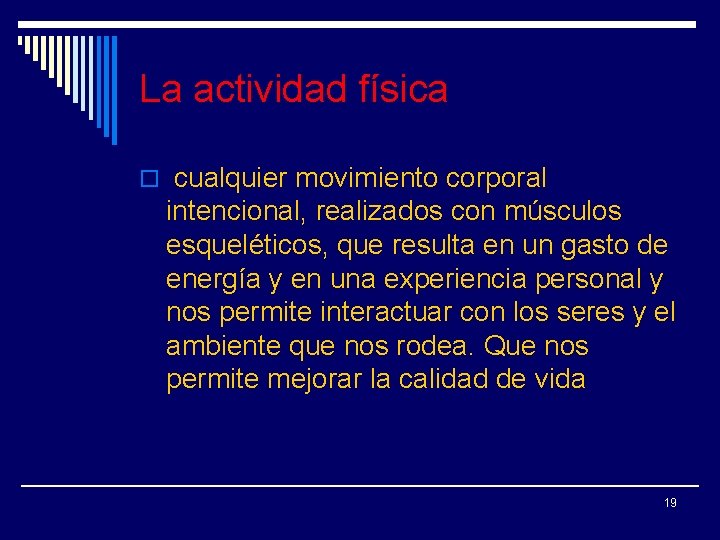 La actividad física o cualquier movimiento corporal intencional, realizados con músculos esqueléticos, que resulta