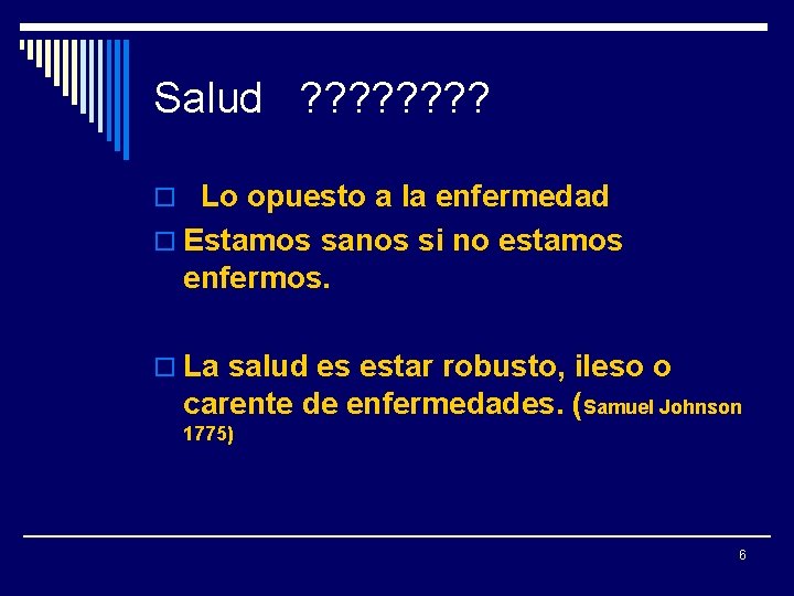 Salud ? ? ? ? o Lo opuesto a la enfermedad o Estamos sanos