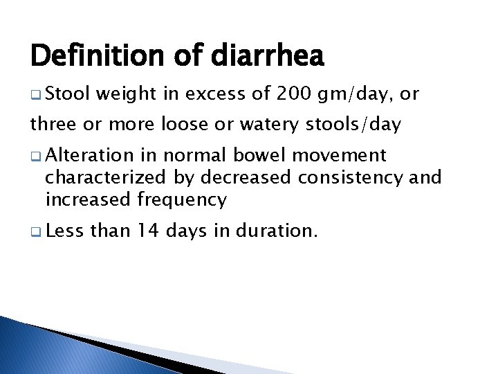 Definition of diarrhea q Stool weight in excess of 200 gm/day, or three or