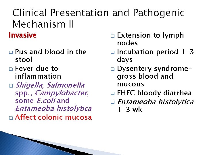 Clinical Presentation and Pathogenic Mechanism II Invasive Pus and blood in the stool q