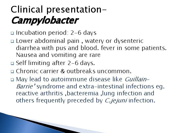 Clinical presentation- Campylobacter Incubation period: 2 -6 days q Lower abdominal pain , watery