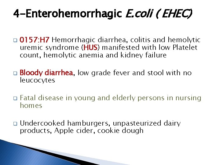 4 -Enterohemorrhagic E. coli ( EHEC) q q 0157: H 7 Hemorrhagic diarrhea, colitis