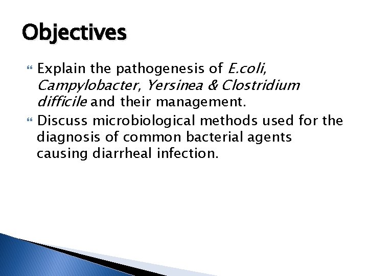 Objectives Explain the pathogenesis of E. coli, Campylobacter, Yersinea & Clostridium difficile and their