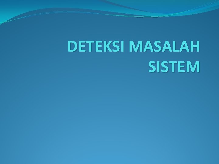 DETEKSI MASALAH SISTEM 