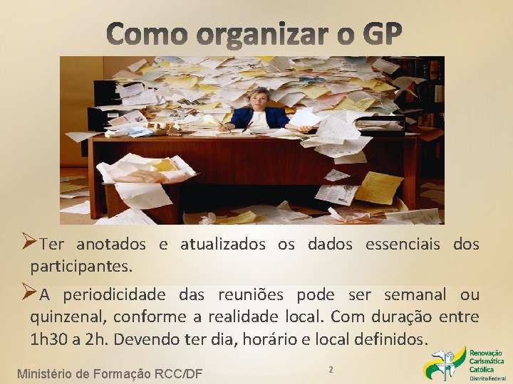 ØTer anotados e atualizados os dados essenciais dos participantes. ØA periodicidade das reuniões pode ØTer anotados e atualizados os dados essenciais dos participantes. ØA periodicidade das reuniões pode