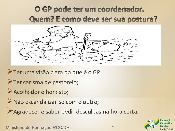ØTer uma visão clara do que é o GP; ØTer carisma de pastoreio; ØAcolhedor ØTer uma visão clara do que é o GP; ØTer carisma de pastoreio; ØAcolhedor