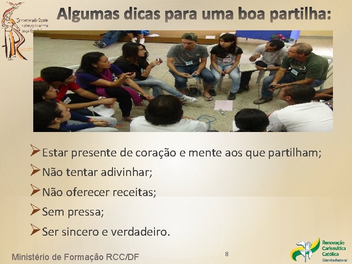 ØEstar presente de coração e mente aos que partilham; ØNão tentar adivinhar; ØNão oferecer ØEstar presente de coração e mente aos que partilham; ØNão tentar adivinhar; ØNão oferecer