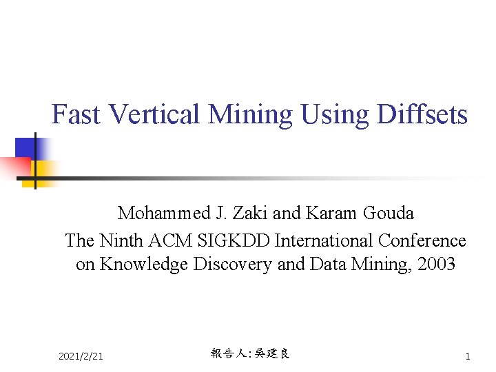 Fast Vertical Mining Using Diffsets Mohammed J. Zaki and Karam Gouda The Ninth ACM