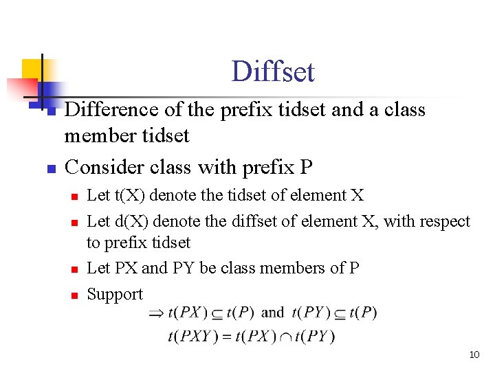 Diffset n n Difference of the prefix tidset and a class member tidset Consider