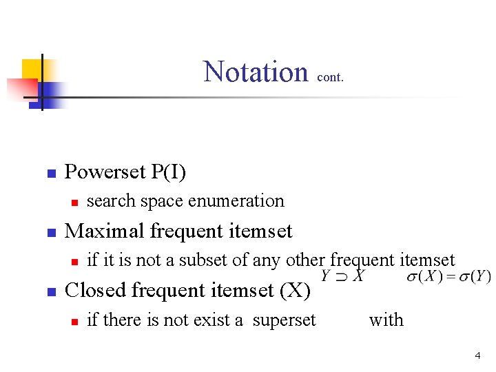 Notation cont. n Powerset P(I) n n Maximal frequent itemset n n search space