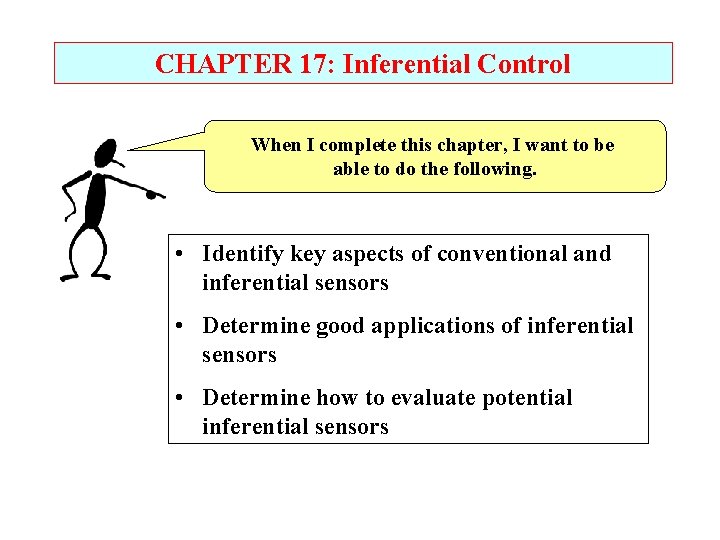 CHAPTER 17: Inferential Control When I complete this chapter, I want to be able