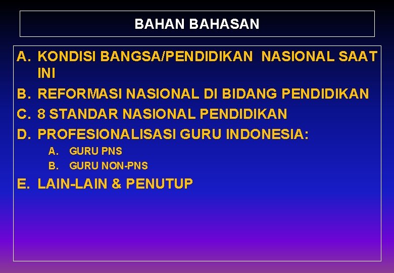 BAHAN BAHASAN A. KONDISI BANGSA/PENDIDIKAN NASIONAL SAAT INI B. REFORMASI NASIONAL DI BIDANG PENDIDIKAN