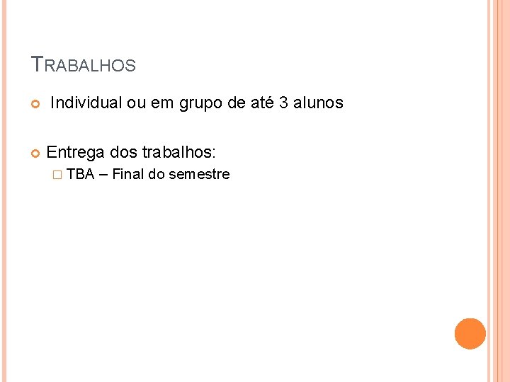 TRABALHOS Individual ou em grupo de até 3 alunos Entrega dos trabalhos: � TBA