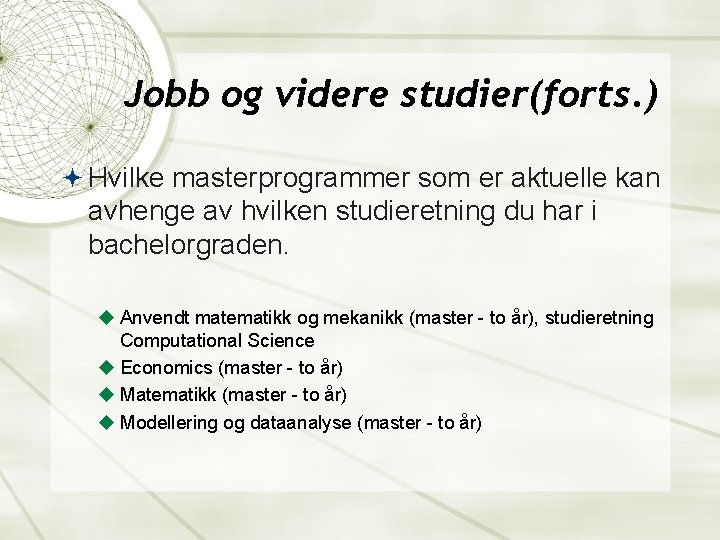 Jobb og videre studier(forts. ) Hvilke masterprogrammer som er aktuelle kan avhenge av hvilken