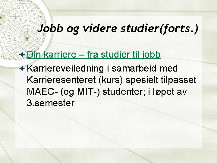 Jobb og videre studier(forts. ) Din karriere – fra studier til jobb Karriereveiledning i