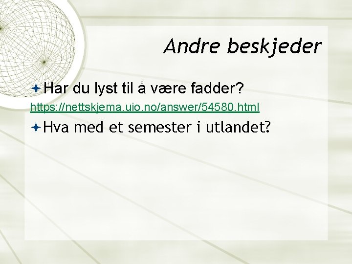 Andre beskjeder Har du lyst til å være fadder? https: //nettskjema. uio. no/answer/54580. html
