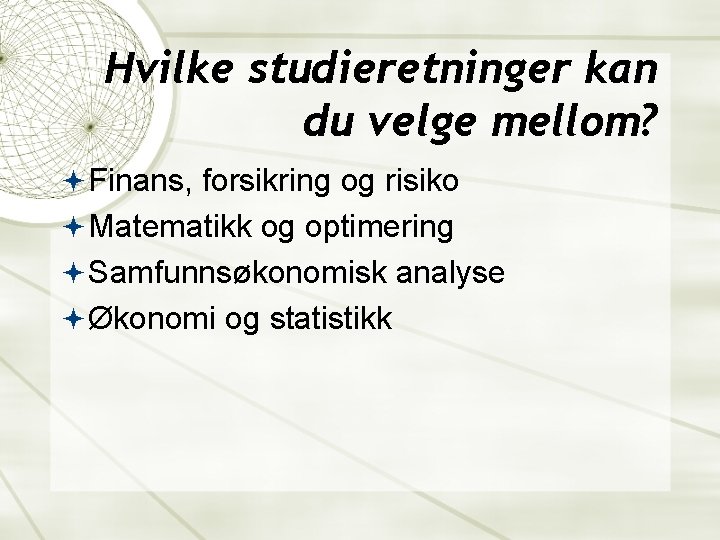 Hvilke studieretninger kan du velge mellom? Finans, forsikring og risiko Matematikk og optimering Samfunnsøkonomisk