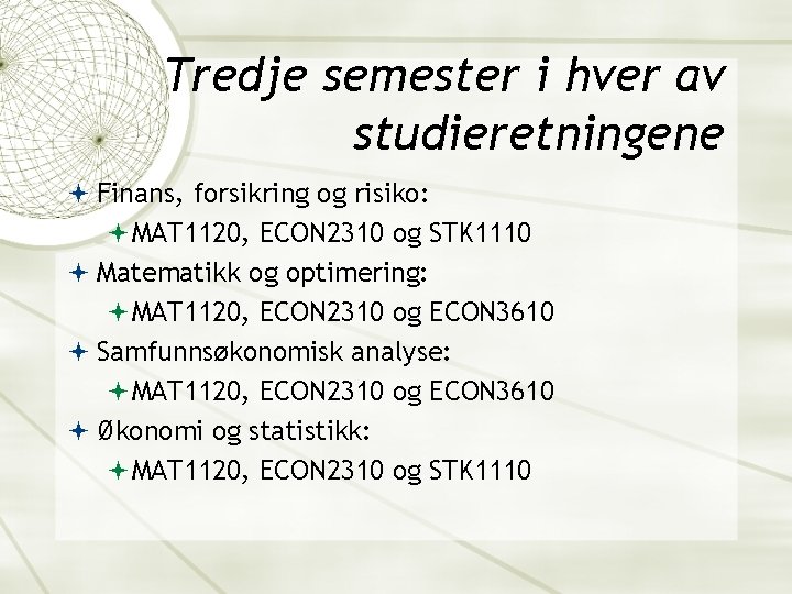 Tredje semester i hver av studieretningene Finans, forsikring og risiko: MAT 1120, ECON 2310