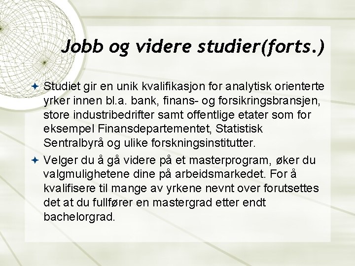 Jobb og videre studier(forts. ) Studiet gir en unik kvalifikasjon for analytisk orienterte yrker