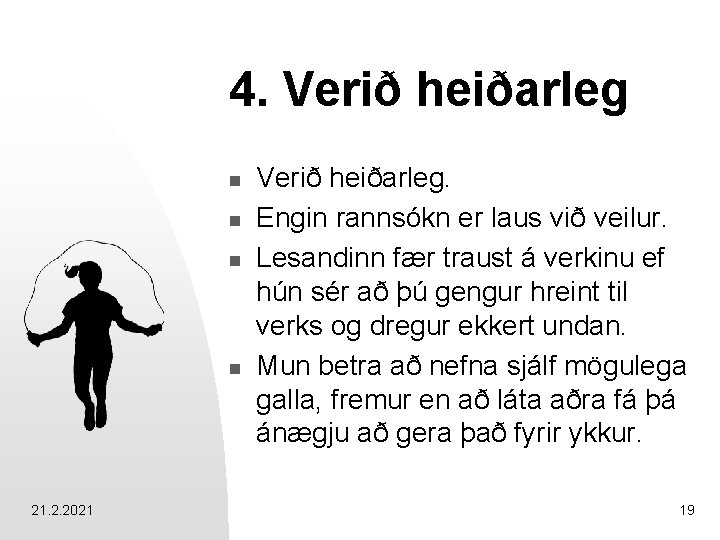 4. Verið heiðarleg n n 21. 2. 2021 Verið heiðarleg. Engin rannsókn er laus