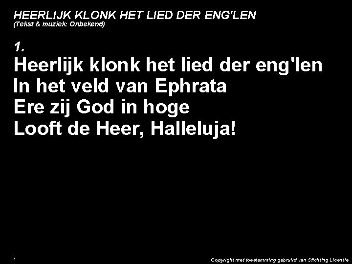 HEERLIJK KLONK HET LIED DER ENG'LEN (Tekst & muziek: Onbekend) 1. Heerlijk klonk het HEERLIJK KLONK HET LIED DER ENG'LEN (Tekst & muziek: Onbekend) 1. Heerlijk klonk het