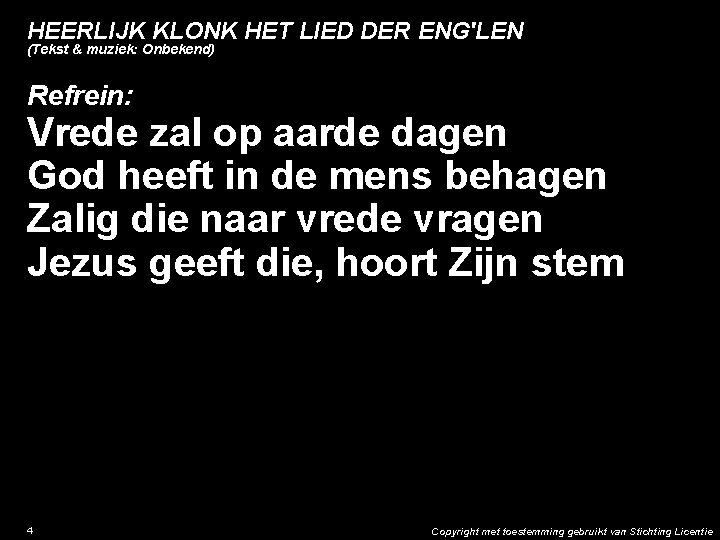 HEERLIJK KLONK HET LIED DER ENG'LEN (Tekst & muziek: Onbekend) Refrein: Vrede zal op