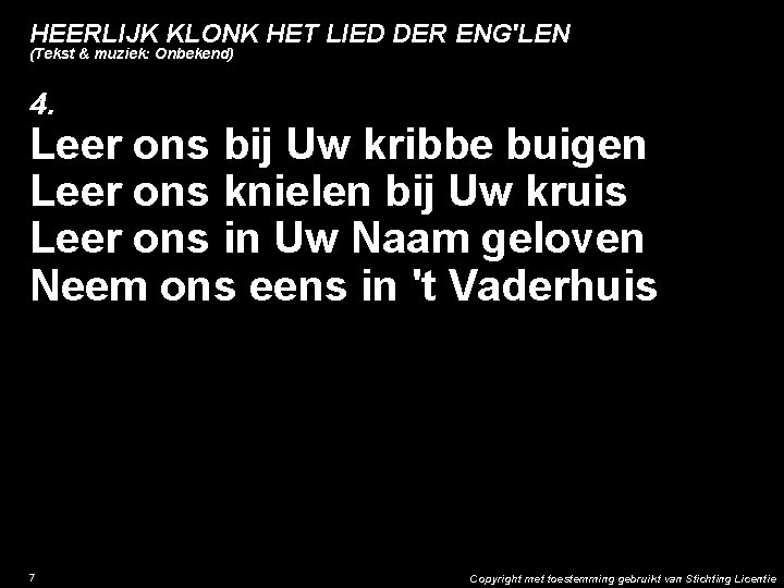 HEERLIJK KLONK HET LIED DER ENG'LEN (Tekst & muziek: Onbekend) 4. Leer ons bij