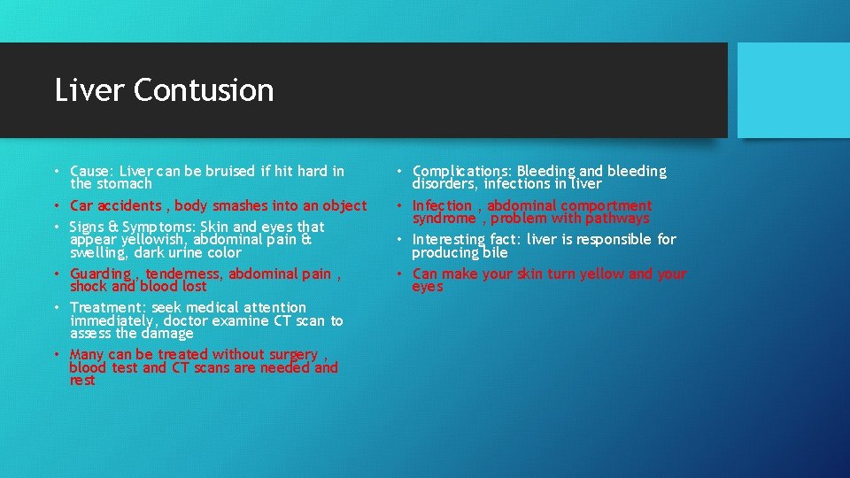 Liver Contusion • Cause: Liver can be bruised if hit hard in the stomach