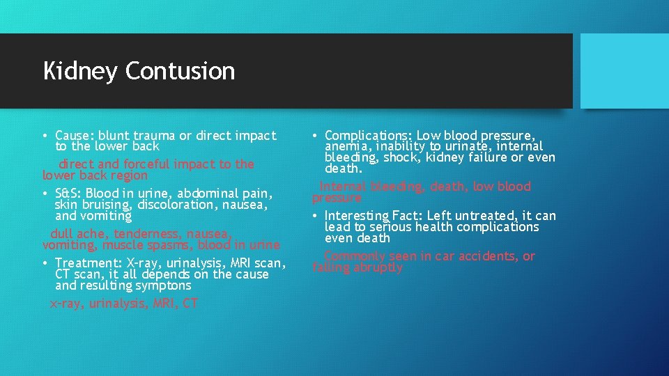 Kidney Contusion • Cause: blunt trauma or direct impact to the lower back direct