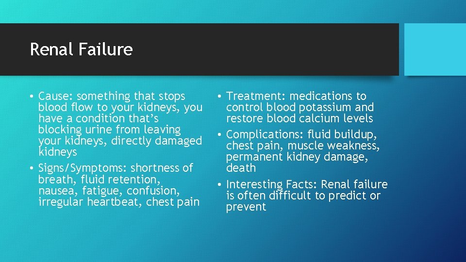 Renal Failure • Cause: something that stops blood flow to your kidneys, you have