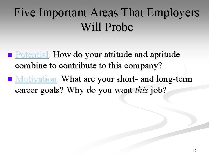 Five Important Areas That Employers Will Probe Potential. How do your attitude and aptitude