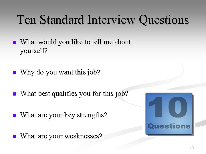 Ten Standard Interview Questions n What would you like to tell me about yourself?