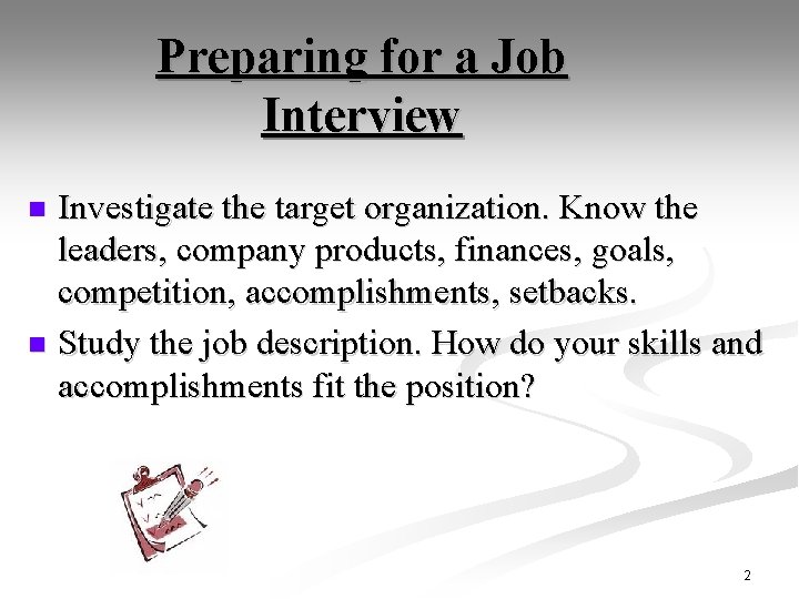 Preparing for a Job Interview Investigate the target organization. Know the leaders, company products,