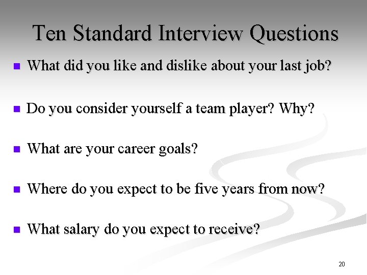 Ten Standard Interview Questions n What did you like and dislike about your last