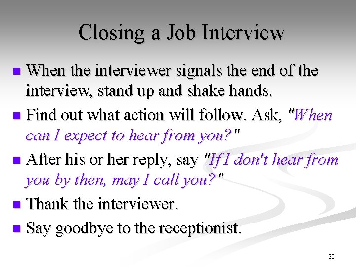 Closing a Job Interview When the interviewer signals the end of the interview, stand