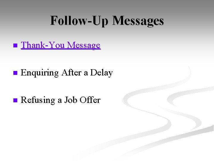 Follow-Up Messages n Thank-You Message n Enquiring After a Delay n Refusing a Job