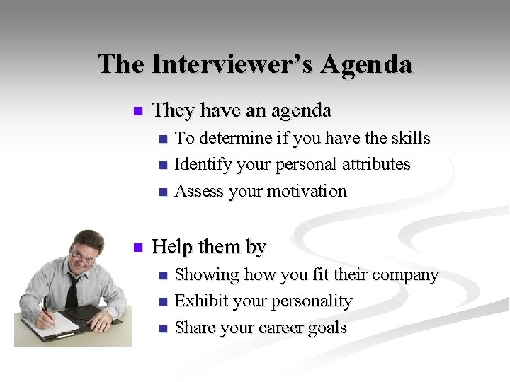 The Interviewer’s Agenda n They have an agenda n n To determine if you