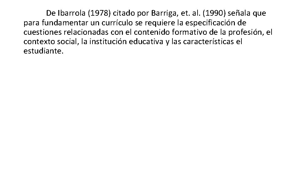 De Ibarrola (1978) citado por Barriga, et. al. (1990) señala que para fundamentar un