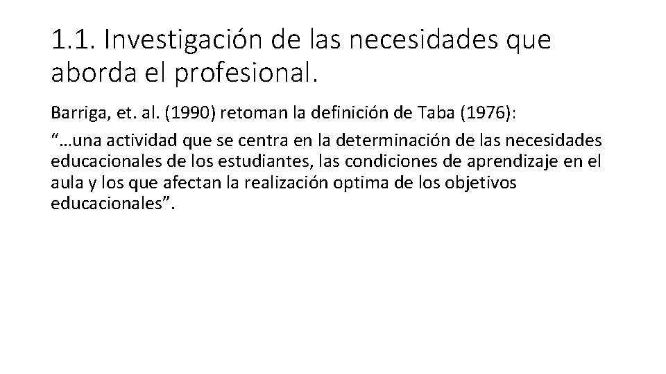 1. 1. Investigación de las necesidades que aborda el profesional. Barriga, et. al. (1990)