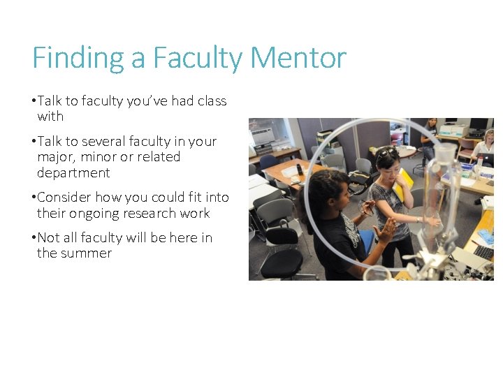 Finding a Faculty Mentor • Talk to faculty you’ve had class with • Talk