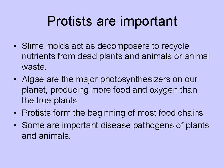 Protists are important • Slime molds act as decomposers to recycle nutrients from dead