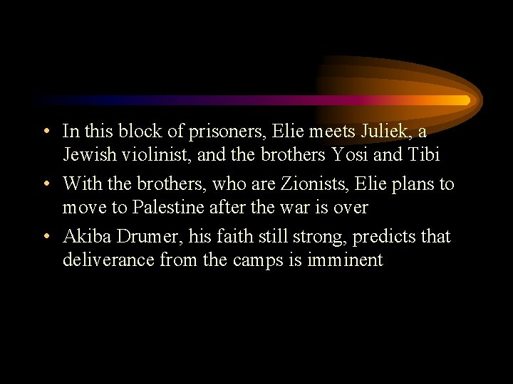  • In this block of prisoners, Elie meets Juliek, a Jewish violinist, and