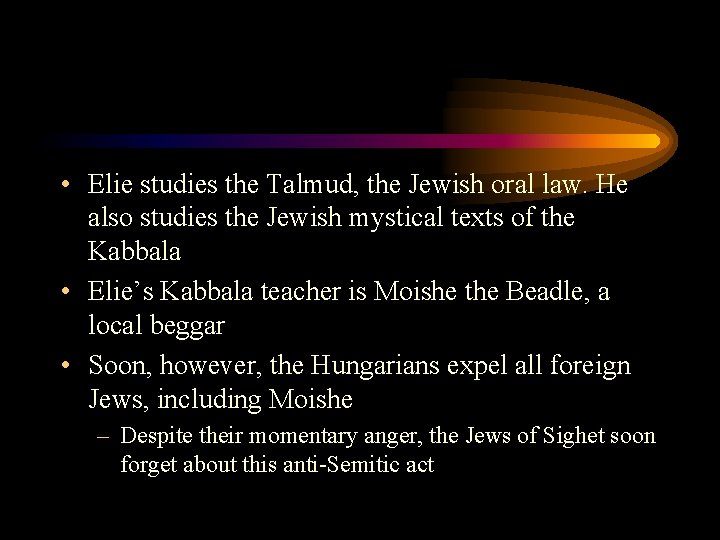  • Elie studies the Talmud, the Jewish oral law. He also studies the