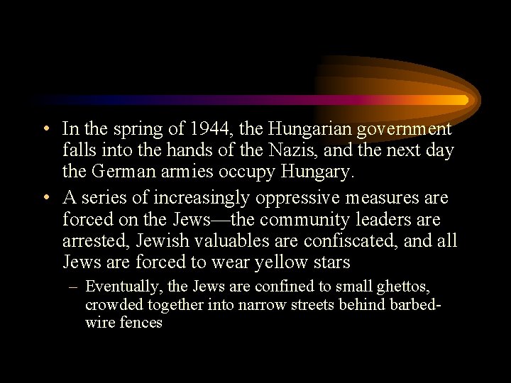  • In the spring of 1944, the Hungarian government falls into the hands