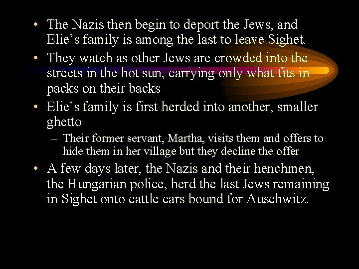  • The Nazis then begin to deport the Jews, and Elie’s family is