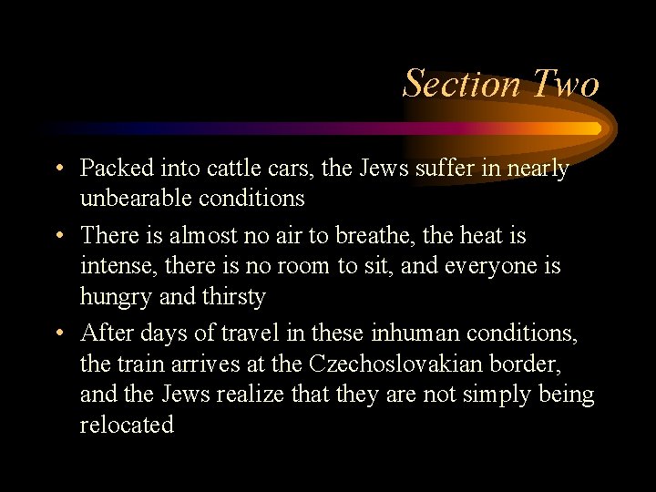 Section Two • Packed into cattle cars, the Jews suffer in nearly unbearable conditions