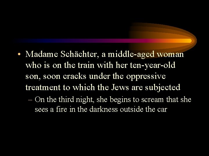 • Madame Schächter, a middle-aged woman who is on the train with her