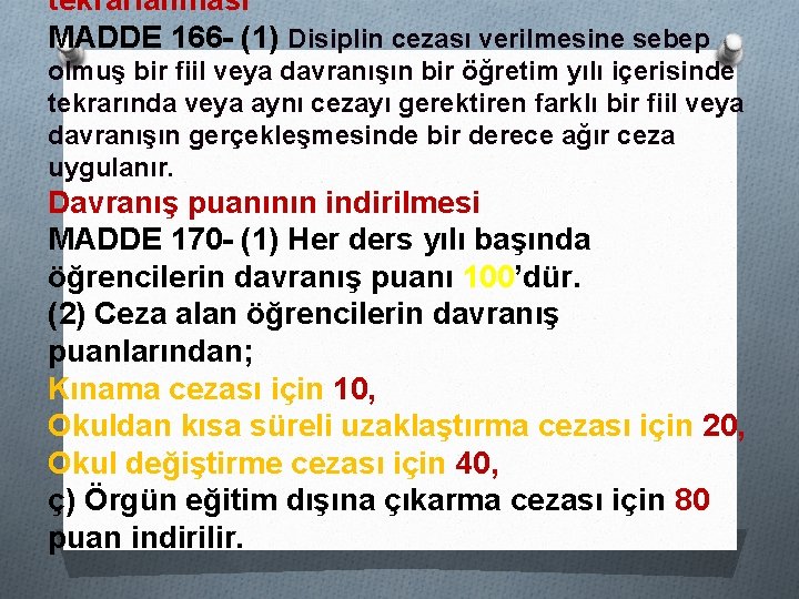 tekrarlanması MADDE 166 - (1) Disiplin cezası verilmesine sebep olmuş bir fiil veya davranışın