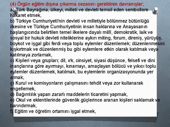 (4) Örgün eğitim dışına çıkarma cezasını gerektiren davranışlar; a) Türk Bayrağına, ülkeyi, milleti ve